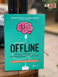 OFFLINE -  Giải phóng tâm trí bạn khỏi điện thoại thông minh và mạng xã hội - Imran Rashid, Soren Kenner - Trần Ngọc Hà dịch  Tân Việt  bìa mềm