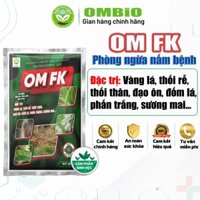 OM FK - Chế phẩm phòng trị: Vàng lá, thối rễ, thối thân, đạo ôn, đốm lá, phấn trắng, sương mai...Xử lý nấm bệnh trên cây