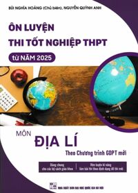 Ôn Luyện Thi Tốt Nghiệp THPT Môn Địa Lí Từ Năm 2025 (Theo Chương Trình GDPT Mới)