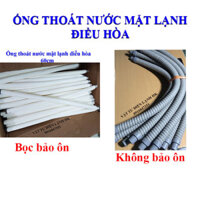 Ống Thoát Nước Mặt Lạnh Điều Hòa 60cm - bọc bảo ôn - ko bảo ôn