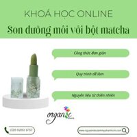 (ONLINE) KHÓA HỌC LÀM SON DƯỠNG MÔI VỚI BỘT MATCHA