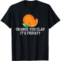 Orange You Glad It 'S Friday - Áo thun quà tặng ngộ nghĩnh