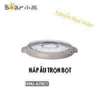 (Order) Nắp âu trộn bột chính hãng máy BEAR 7L HMJ-70C1