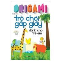 Origami Trò Chơi Gấp Giấy Dành Cho Trẻ Em - Tập 1 Tái Bản 2023