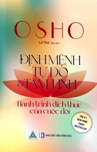 Osho - Định Mệnh Tự Do Và Tâm Linh - Hành Trình Đích Thực Của Cuộc Đời