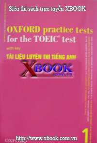 OXFORD PRACTICE TESTS FOR THE TOEIC TEST  WITH KEY 1 - Tài Liệu Luyện Thi Tiếng Anh (Kèm 03 CD)