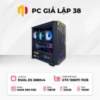 PC Giả Lập 38 | DUAL E5 2680v4 – RAM 128GB – SSD 512GB – VGA 1080Ti 11GB