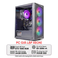PC GIẢ LẬP XEON (E5-2686 V4/X99/64B RAM/512GB SSD/GTX 1080/650W) | Giá rẻ, trả góp 0%