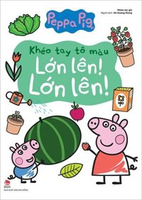 Peppa Pig Khéo Tay Tô Màu - Lớn Lên Lớn Lên