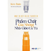 Phẩm Chất Của Những Nhà Giáo Ưu Tú - Ken Bain - Hải Anh &amp; Lê Thảo dịch - bìa mềm