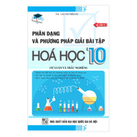 Phân Dạng Và Phương Pháp Giải Bài Tập Hóa Học 10 - Tự Luận Và Trắc Nghiệm Tái Bản