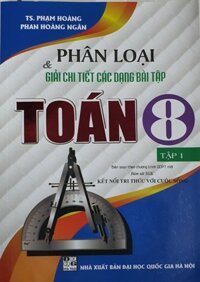 Phân Loại Và Giải Chi Tiết Các Dạng Bài Tập Toán Lớp 8 - Tập 1   Bám Sát SGK kết Nối Tri Thức Với Cuộc Sống