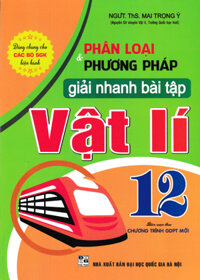 Phân Loại Và Phương Pháp Giải Nhanh Bài Tập Vật Lí 12 Biên Soạn Theo Chương Trình GDPT Mới  - HA