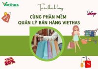 Phần mềm quản lý bán hàng , sales da dịch vụ VIETHAS - Hàng Chính Hãng
