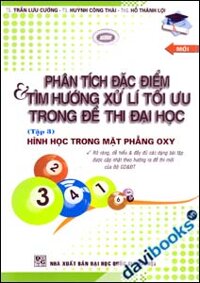 Phân Tích Đặc Điểm Và Tìm Hướng Xử Lí Tối Ưu Trong Đề Thi Đại Học Hình Học Trong Mặt Phẳng OXY - Tập 3