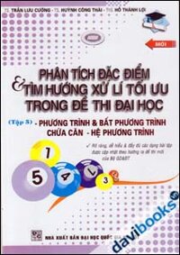 Phân Tích Đặc Điểm Và Tìm Hướng Xử Lí Tối Ưu Trong Đề Thi Đại Học Phương Trình Và Bất Phương Trình Chứa Căn Hệ Phương Trình - Tập 5