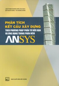 Phân Tích Kết Cấu Xây Dựng Theo Phương Pháp Phần Tử Hữu Hạn Và Ứng Dụng Trong Phần Mềm Ansys Tái bản