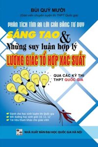 Phân Tích Tìm Ra Lời Giải Bằng Tư Duy Sáng Tạo &amp; Những Suy Luận Hợp Lý Lượng Giác Tổ Hợp Xác Suất Qua Các Kỳ Thi THPT Quốc Gia