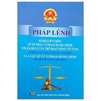 Pháp Lệnh 02/2022/UBTVQH15 Về Xử Phạt Vi Phạm Hành Chính Với Hành Vi Cản Trở Hoạt Động Tố Tụng Áp Dụng Từ Ngày 01 Tháng 9 Năm 2022 Và Luật Xử Lý Vi Phạm Hành Chính (Sửa Đổi, Bổ Sung Mới Nhất)