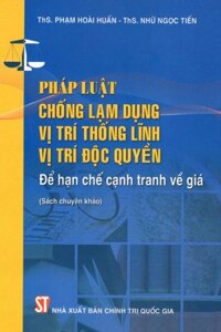 Pháp Luật  Chống Lạm Dụng Vị Trí Thống Lĩnh, Vị Trí Độc Quyền Để Hạn Chế Cạnh Tranh Về Giá