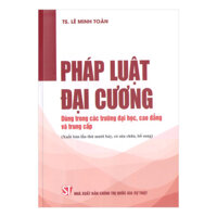 Pháp Luật Đại Cương - Dùng Trong Các Trường Đại Học, Cao Đẳng Và Trung Cấp