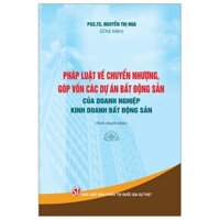 Pháp Luật Về Chuyển Nhượng, Góp Vốn Các Dự Án Bất Động Sản Của Doanh Nghiệp Kinh Doanh Bất Động Sản