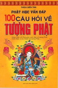 Phật Học Vấn Đáp - 100 Câu Hỏi Về Tượng Phật