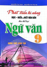 Phát Triển Kĩ Năng Đọc - Hiểu Và Viết Văn Bản Theo Thể Loại Môn Ngữ Văn Lớp 9 (Bám Sát SGK: Chân Trời Sáng Tạo)