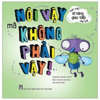 Phát Triển Kĩ Năng Giao Tiếp Cho Trẻ - Nói Vậy Mà Không Phải Vậy