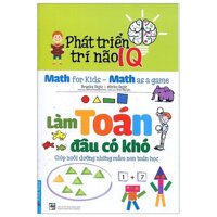 Phát Triển Trí Não IQ - Làm Toán Đâu Có Khó Tái Bản 2020