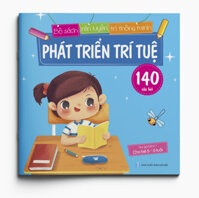 Phát triển trí tuệ 140 câu đố - Bộ sách Rèn luyện Trí thông minh - Dành cho trẻ 5-6 tuổi