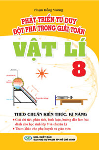 Phát Triển Tư Duy Đột Phá Trong Giải Toán Vật Lí 8 (Giải Theo Tài Liệu Dạy - Học Vật Lí 8)