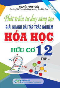 Phát Triển Tư Duy Sáng Tạo Giải Nhanh Bài Tập Trắc Nghiệm Hóa Học  Hữu Cơ 12 Tập 1