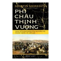 Phi Châu Thịnh Vượng -  Lịch Sử 5000 Năm Của Sự Giàu Có, Tham Vọng Và Nỗ Lực