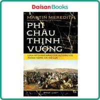 Phi Châu Thịnh Vượng -  Lịch Sử 5000 Năm Của Sự Giàu Có, Tham Vọng Và Nỗ Lực