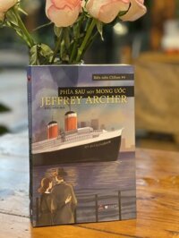 PHÍA SAU MỘT MONG ƯỚC  BIÊN NIÊN CLIFTON 4-  JEFFREY ARCHER - Kiều Hòa dịch BáchViệt  NXB Lao Động