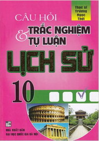 [Phiên chợ sách cũ] Câu Hỏi Trắc Nghiệm Và Tự Luận Lịch Sử 10