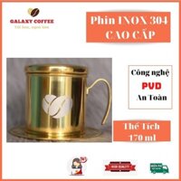 Phin Pha Cà Phê Inox 304 GOLD Sang Chảnh Công Nghệ PVD 25g Phin Pha Cafe Inox Galaxy Coffee