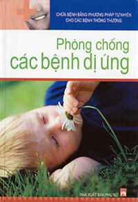 PHÒNG CHỐNG CÁC BÊNH DỊ ỨNG - Chữa bệnh bằng phương pháp tự nhiên cho các bênh thông thường