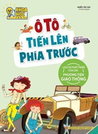 Phòng Nghiên Cứu Khoa Học Thú Vị - Ô Tô Tiến Lên Phía Trước - Lịch Sử Phát Triển Của Các Phương Tiện Giao Thông