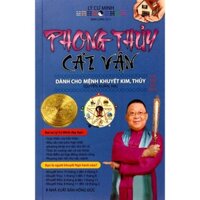 Phong Thủy Cải Vận Dành Cho Người Khuyết Kim, Thủy Quyển Xuân, Hạ - Lý Cư Minh