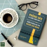 PHỎNG VẤN LÀ CUỘC CHƠI TÂM LÝ - CHIẾN THẮNG GỌI TÊN NGƯỜI THẮNG CUỘC