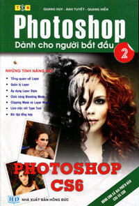 PHOTOSHOP DÀNH CHO NGƯỜI BẮT ĐẦU - Dùng Cho Cả 2 Phiên Bản Photoshop CS5 & CS6 - Tập 2