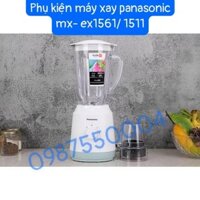 (PHỤ KIỆN CHÍNH HÃNG) CỐI ,LY SINH TỐ MÁY XAY PANASONIC MODEL  MX-EX1511 MX-EX1011WRA MX-EX1561