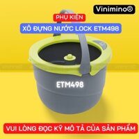 [Phụ Kiện ETM498] XÔ ĐỰNG NƯỚC LOCK ETM498 | Vinimino