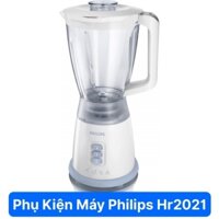 (PHỤ KIỆN MÁY XAY SINH TỐ) CỐI , LY SINH TỐ MÁY XAY SINH TỐ PHILIPS HR2021