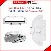 Phụ Kiện Nắp Chổi Lăn, Đế Gắn Khăn Robot Hút Bụi Lau Nhà Mi Vacuum S10