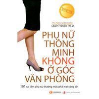 Phụ Nữ Thông Minh Không Ở Góc Văn Phòng - 101 Sai Lầm Phụ Nữ Thường Mắc Phải Nơi Công Sở