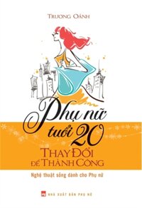 Phụ Nữ Tuổi 20 - Thay Đổi Để Thành Công