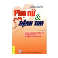 Phụ Nữ Và Bệnh Tim - Những Kinh Nghiệm Quí Báo Về Việc Chữa Trị Và Đối Phó Với Bệnh Tim